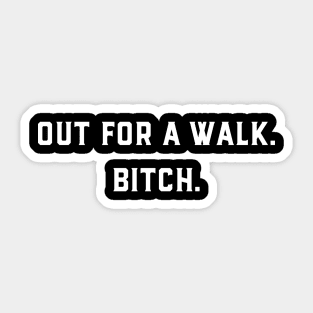 Out For a Walk Bitch Sticker